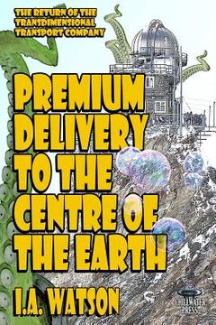 portada Premium Delivery To The Centre Of The Earth (in English)