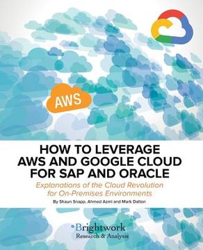 portada How to Leverage Aws and Google Cloud for SAP and Oracle: Explanations of the Cloud Revolution for On-Premises Environments