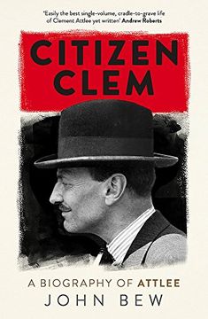 portada Citizen Clem: A Biography of Attlee: Winner of the Orwell Prize