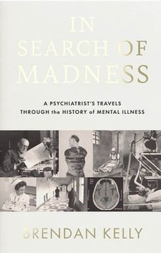 portada In Search of Madness: A Psychiatrist’S Travels Through the History of Mental Illness (en Inglés)