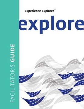 portada Experience Explorer Facilitator's Guide: From Yesterday's Lessons to Tomorrow's Success