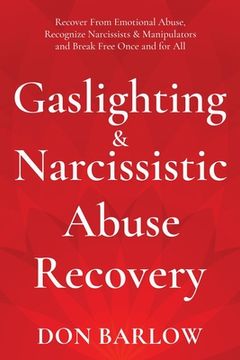 portada Gaslighting & Narcissistic Abuse Recovery: Recover From Emotional Abuse, Recognize Narcissists & Manipulators and Break Free Once and for all (en Inglés)