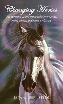 portada Changing Horses: One Woman's Journey Through Horse Racing, Horse Rescue, and Horse Reflection (in English)