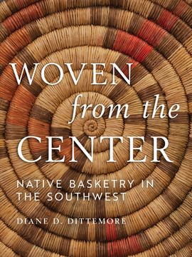portada Woven from the Center: Native Basketry in the Southwest