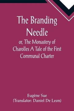 portada The Branding Needle; or, The Monastery of Charolles A Tale of the First Communal Charter (en Inglés)