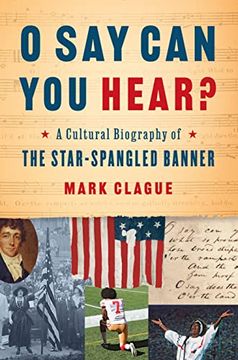 portada O say can you Hear? A Cultural Biography of "The Star-Spangled Banner" (en Inglés)