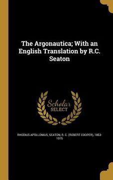 portada The Argonautica; With an English Translation by R.C. Seaton (en Inglés)