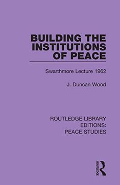 portada Building the Institutions of Peace: Swarthmore Lecture 1962 (Routledge Library Editions: Peace Studies) (en Inglés)