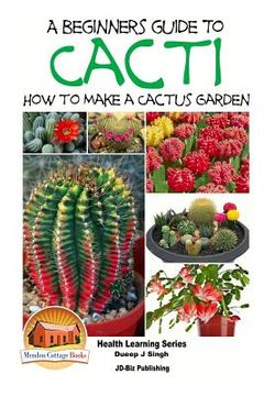 portada A Beginner's Guide to Cacti - How to Make a Cactus Garden (en Inglés)