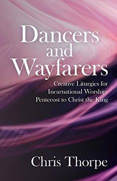 portada Dancers and Wayfarers: Creative Liturgies for Incarnational Worship: Pentecost to Christ the King (en Inglés)