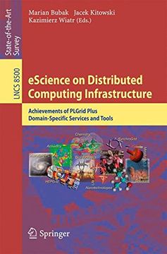 portada eScience on Distributed Computing Infrastructure: Achievements of PLGrid Plus Domain-Specific Services and Tools (Lecture Notes in Computer Science / ... Applications, incl. Internet/Web, and HCI)