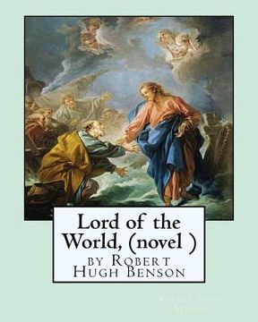 portada Lord of the World, by Robert Hugh Benson (novel )
