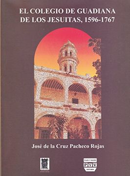 portada El Colegio de Guadiana de los Jesuitas, 1596-1767 (Spanish Edition)