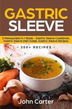 portada Gastric Sleeve: 3 Manuscripts in 1 Book - Gastric Sleeve Cookbook, Gastric Sleeve Diet Guide, Gastric Sleeve Recipes (en Inglés)