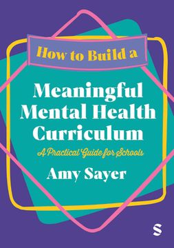 How to Build a Meaningful Mental Health Curriculum. A Practical Guide for Schools