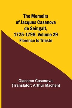 portada The Memoirs of Jacques Casanova de Seingalt, 1725-1798. Volume 29: Florence to Trieste (en Inglés)