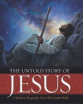 portada The Untold Story of Jesus: A Modern Biography From the Urantia Book (en Inglés)