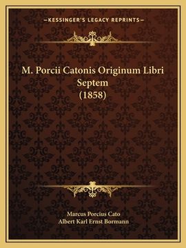 portada M. Porcii Catonis Originum Libri Septem (1858) (en Latin)