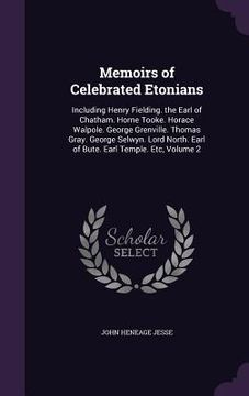 portada Memoirs of Celebrated Etonians: Including Henry Fielding. the Earl of Chatham. Horne Tooke. Horace Walpole. George Grenville. Thomas Gray. George Selw