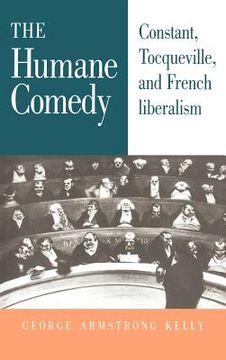 portada The Humane Comedy: Constant, Tocqueville, and French Liberalism (in English)
