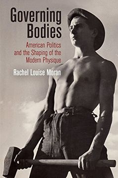 portada Governing Bodies: American Politics and the Shaping of the Modern Physique (Politics and Culture in Modern America) 