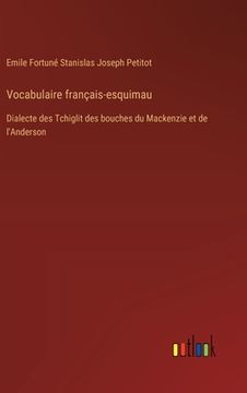 portada Vocabulaire français-esquimau: Dialecte des Tchiglit des bouches du Mackenzie et de l'Anderson (en Francés)