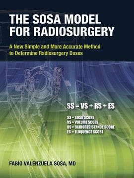 portada The Sosa Model for Radiosurgery: A New Simple and More Accurate Method to Determine Radiosurgery Doses (en Inglés)
