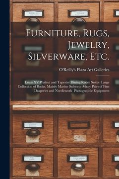 portada Furniture, Rugs, Jewelry, Silverware, Etc.: Louis XV Walnut and Tapestry Dining Room Suites Large Collection of Books, Mainly Marine Subjects Many Pai (en Inglés)