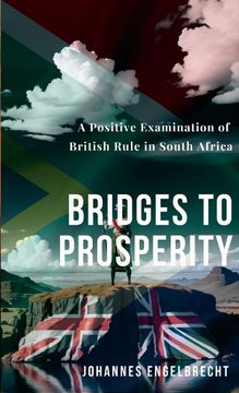 portada Bridges to Prosperity: A Positive Examination of British Rule in South Africa (en Inglés)