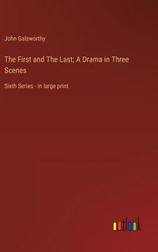 portada The First and The Last; A Drama in Three Scenes: Sixth Series - in large print
