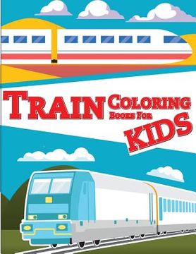 portada Train Coloring Book for Kids: Train coloring book for kids & toddlers - activity books for preschooler (en Inglés)