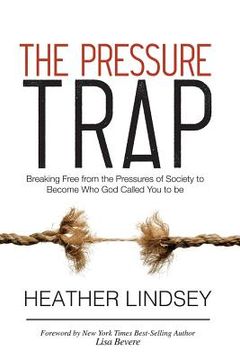 portada The Pressure Trap: Breaking Free from the Pressures of Society to Become Who God Called You to Be (in English)