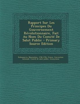 portada Rapport Sur Les Principes Du Gouvernement Révolutionnaire, Fait Au Nom Du Comité De Salut Public (in French)