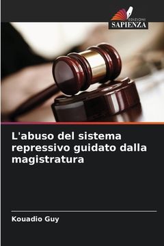 portada L'abuso del sistema repressivo guidato dalla magistratura (in Italian)