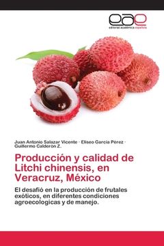 portada Producción y Calidad de Litchi Chinensis, en Veracruz, México: El Desafió en la Producción de Frutales Exóticos, en Diferentes Condiciones Agroecologicas y de Manejo.
