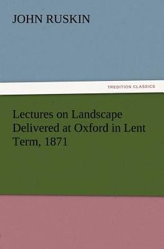 portada lectures on landscape delivered at oxford in lent term, 1871 (en Inglés)