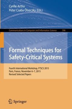 portada Formal Techniques for Safety-Critical Systems: 4th International Workshop, FTSCS 2015, Paris, France, November 6-7, 2015. Revised Selected Papers (Communications in Computer and Information Science)