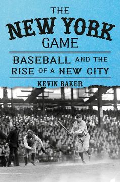 portada The new York Game: Baseball and the Rise of a new City by Baker, Kevin [Hardcover ]