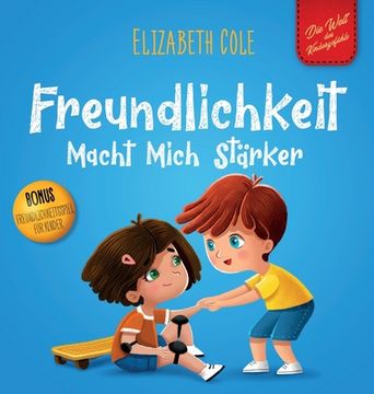 portada Freundlichkeit Macht Mich Stärker: Kinderbuch über die Magie der Freundlichkeit, des Mitgefühls und des Respekts (Die Welt der Kindergefühle) (in German)