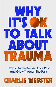 portada Why It's Ok to Talk about Trauma: How to Make Sense of the Past and Grow Through the Pain