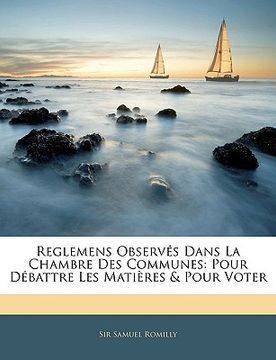 portada Reglemens Observés Dans La Chambre Des Communes: Pour Débattre Les Matières & Pour Voter (en Francés)