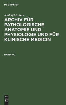 portada Rudolf Virchow: Archiv fã â¼r Pathologische Anatomie und Physiologie und fã â¼r Klinische Medicin. Band 100 (German Edition) [Hardcover ] (in German)