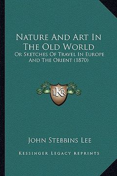 portada nature and art in the old world: or sketches of travel in europe and the orient (1870) (en Inglés)
