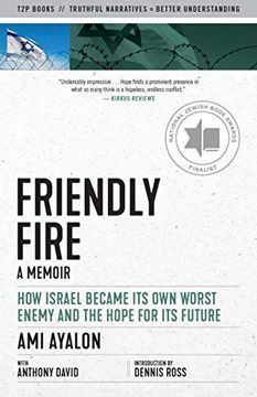 portada Friendly Fire: How Israel Became its own Worst Enemy and its Hope for the Future: How Israel Became its own Worst Enemy and the Hope for its Future (Eyewitness Memoirs) (en Inglés)