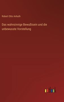 portada Das wahnsinnige Bewußtsein und die unbewusste Vorstellung (in German)