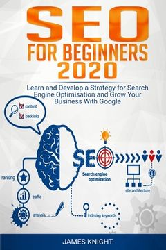 portada SEO For Beginners 2020: Learn and Develop a Strategy for Search Engine Optimisation and Grow Your Business With Google (en Inglés)