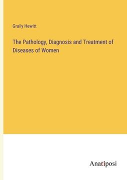 portada The Pathology, Diagnosis and Treatment of Diseases of Women (en Inglés)