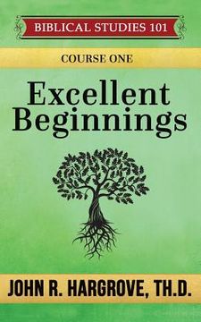 portada Excellent Beginnings: A Study of Genesis (in English)