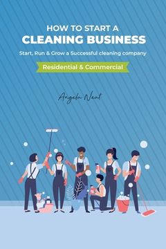 portada How to start a cleaning business - Start, Run & Grow a Successful cleaning company (Residential & commercial) (en Inglés)