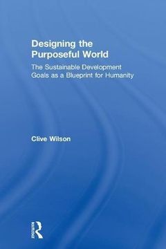 portada Designing the Purposeful World: The Sustainable Development Goals as a Blueprint for Humanity 
